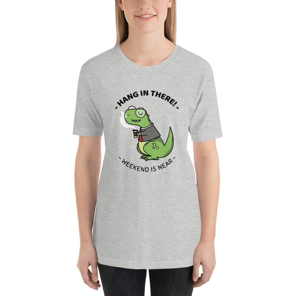 Hang in there weekend is near - Unisex T-Shirt