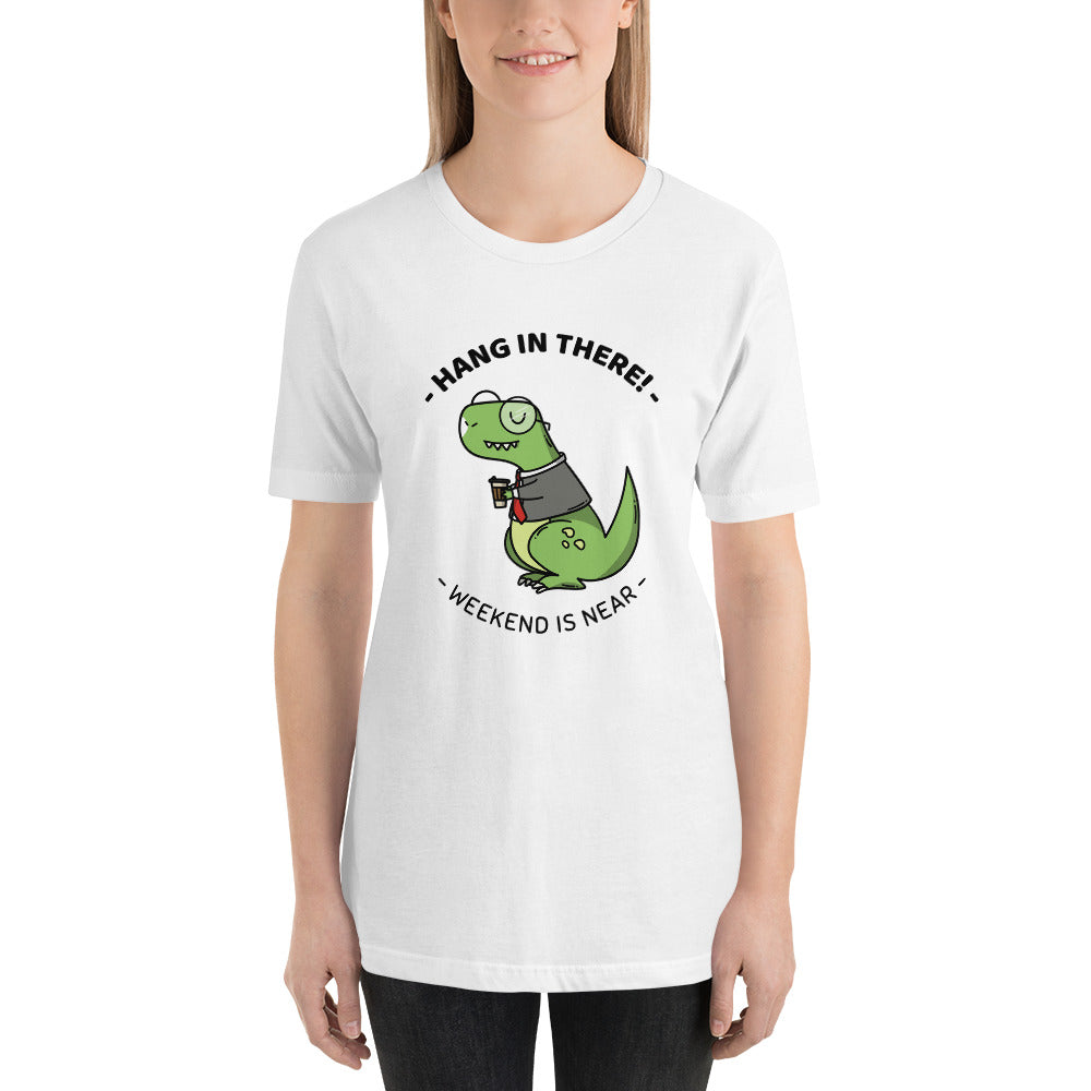 Hang in there weekend is near - Unisex T-Shirt